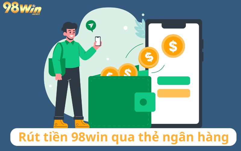 Rút tiền 98win thông qua tài khoản ngân hàng 