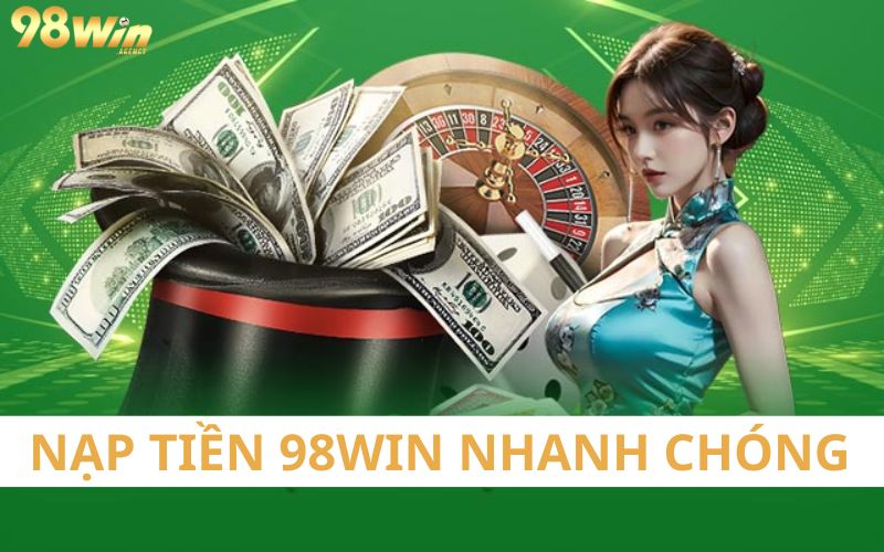 Thông tin cơ bản về nạp tiền 98win siêu tốc